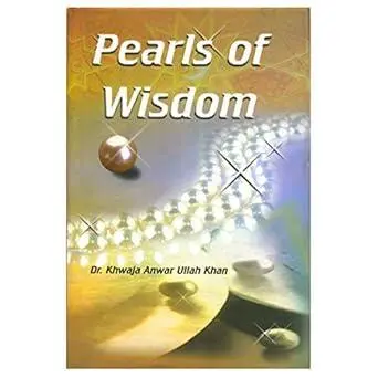 Pearls of Wisdom -Dr. Khwaja Anwar Ullah Khan
