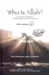 Who Is Allah? His Names and Attributes and Their Significance to the Individual